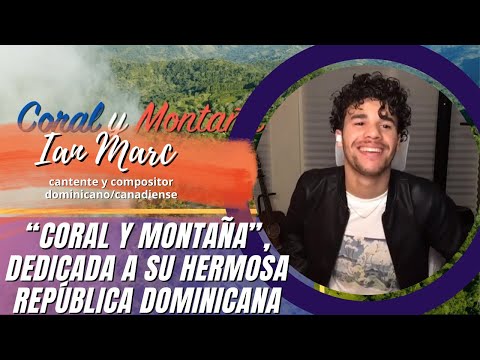 Ian Marc, cantente y compositor dominicano, nos presenta su proyecto más reciente “Coral y Montaña”