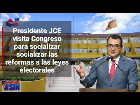 Presidente JCE visita Congreso para socializar socializar las reformas a las leyes electorales