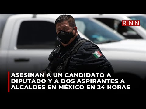 En México asesinan candidato congresual y aspirantes municipales en 24 horas