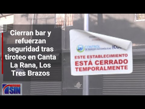 Cierran bar y refuerzan seguridad tras tiroteo en Canta La Rana, Los Tres Brazos