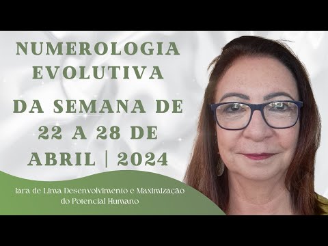 PREVISÕES DA NUMEROLOGIA EVOLUTIVA DA SEMANA DE 22 A 28 DE ABRIL DE 2024
