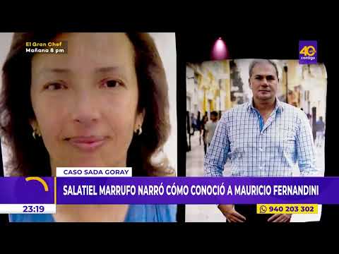 Caso Sada Goray: Salatiel Marrufo narró cómo conoció a Mauricio Fernandini