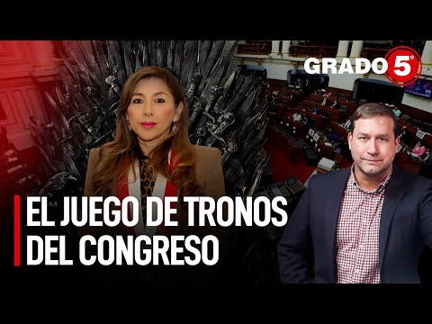 El juego de tronos del Congreso | Grado 5 con René Gastelumendi