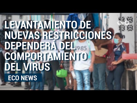 Levantamiento de nuevas restricciones dependerá del comportamiento del virus  | ECO News