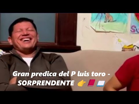 Gran predica del P luis toro - SORPRENDENTE