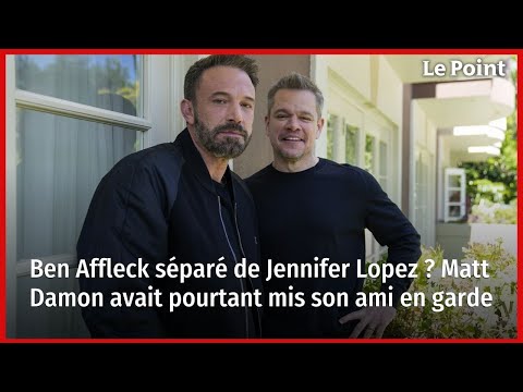 Ben Affleck séparé de Jennifer Lopez ? Matt Damon avait pourtant mis son ami en garde