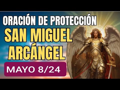 ORACIÓN A SAN MIGUEL ARCÁNGEL.  MIÉRCOLES 8 DE MAYO 2024