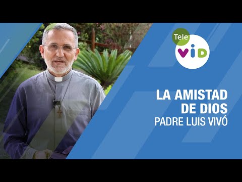 La amistad de Dios, Padre Luis Vivó - Tele VID