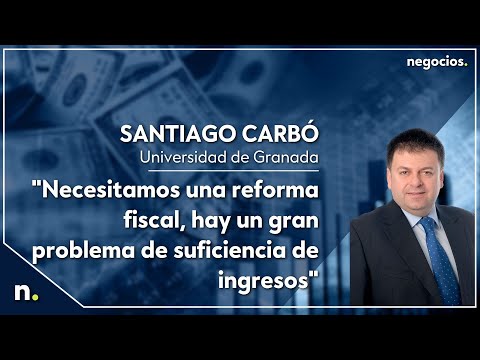Santiago Carbó: Necesitamos una reforma fiscal, hay un gran problema de suficiencia de ingresos