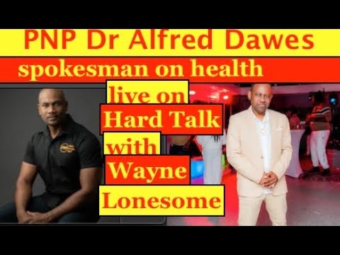 PNP Dr Alfred Dawes , spokesman on Health and wellness live on Hard Talk with Wayne Lonesome