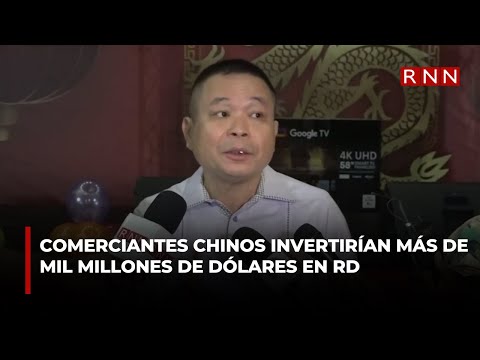 Comerciantes chinos invertirían más de mil millones de dólares en RD