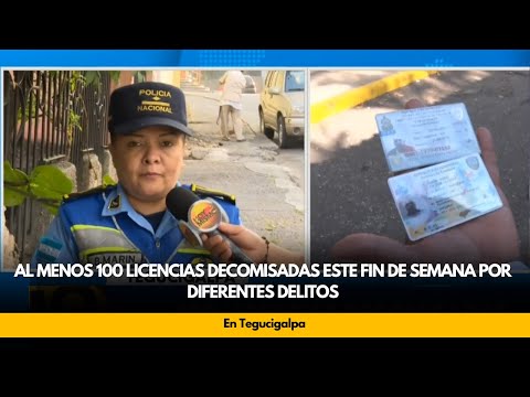 Al menos 100 licencias decomisadas este fin de semana por diferentes delitos, en Tegucigalpa
