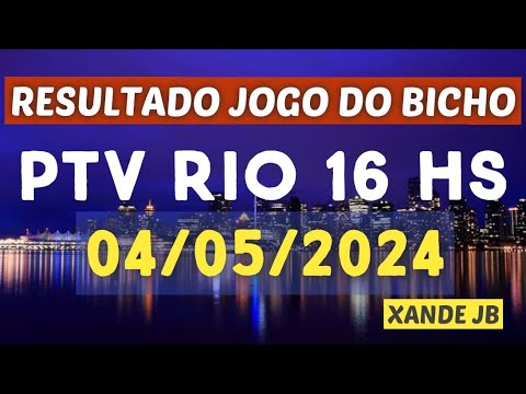 Resultado do jogo do bicho ao vivo PTV RIO 16HS dia 04/05/2024 - Sábado