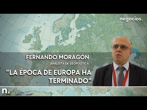 Fernando Moragón  “La época de Europa ha terminado”