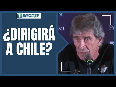 EXPLICA Manuel Pellegrini bajo que CONDICIONES dirigiría a Chile en un Mundial