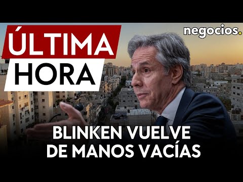 ÚLTIMA HORA | Blinken vuelve a EEUU de manos vacías: no logra un acuerdo de paz en Gaza