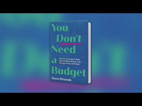 You Don't Need a Budget: Stop Worrying about Debt, Spend without Shame, and Manage Money with Ease