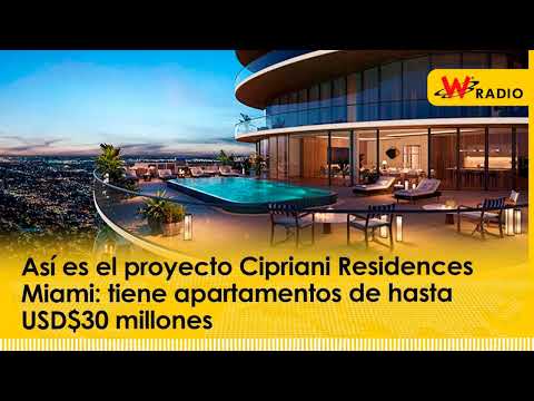 Así es el proyecto Cipriani Residences Miami: tiene apartamentos de hasta USD$30 millones