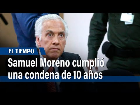 Samuel Moreno cumplió una condena de 10 años | El Tiempo