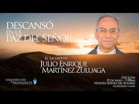 Exequias Padre Julio Enrique Martínez Zuluaga. Sacerdote Arquidiócesis de Manizales.