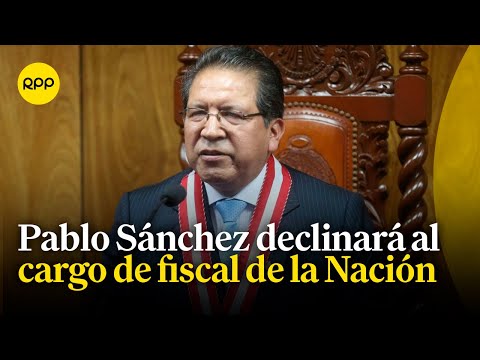 Pablo Sánchez declinará al cargo de fiscal de la Nación a favor de Juan Carlos Villena Campana