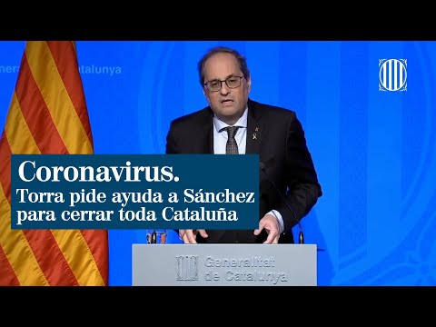 Coronavirus: Torra pide ayuda a Sánchez para cerrar Cataluña