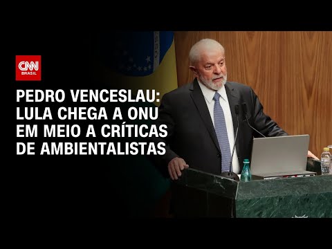 Pedro Venceslau: Lula chega a ONU em meio a críticas de ambientalistas | AGORA CNN