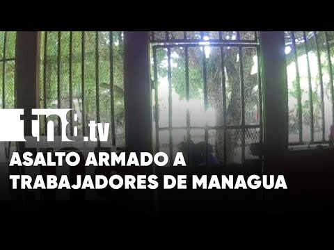 Asalto armado les deja el susto de sus vidas a trabajadores de Managua (VIDEO) - Nicaragua