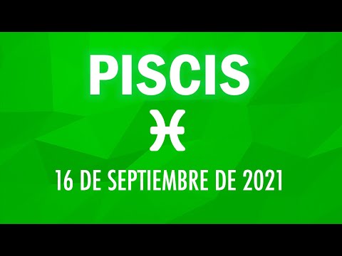 ? Horoscopo De Hoy Piscis - 16 de Septiembre de 2021