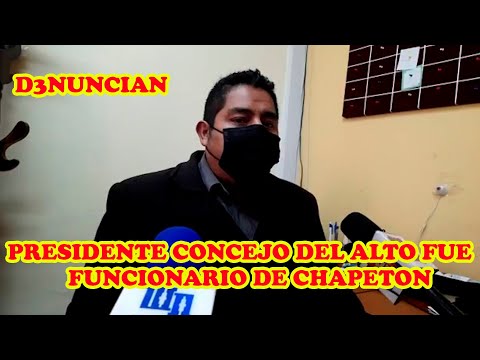 CONCEJAL ESTEVEZ DEL ALTO D3NUNCIA QUE PRESIDENTE CONCEJO MUNICIPAL FUE FUNCIONARIO DE CHAPETON