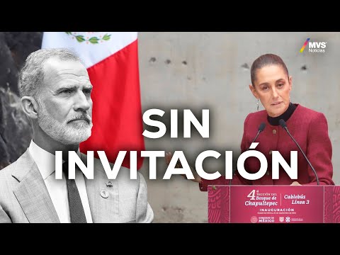 Los MOTIVOS de la EXCLUSIÓN de FELIPE VI a la TOMA DE PROTESTA de Claudia Sheinbaum