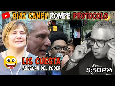 Diaz Canel rompe protocolo | Lis Cuesta asesora del poder | Carlos Calvo