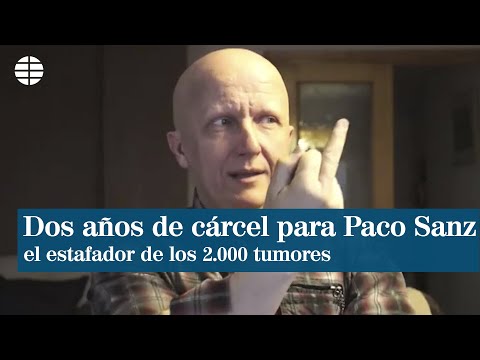 Dos años de cárcel para Paco Sanz que fingió tener 2.000 tumores y estafó a varios famosos