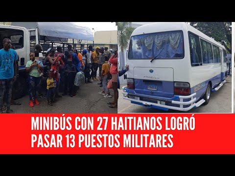 MINIBÚS CON 27 HAITIANOS LOGRÓ PASAR 13 PUESTOS MILITARES