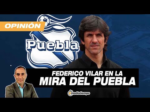 Federico Vilar, una opción real para dirigir al Puebla I Desde el Vestidor con Francisco Arredondo