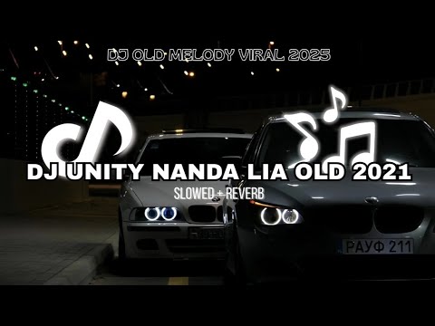 DJ UNITY OLD 2021 NANDA LIA TIKTOK VIRAL TERBARU 2025 (SLOWED + REVERB)