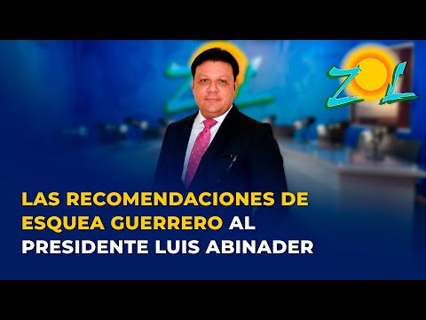 Aníbal Herrera: Las dos recomendaciones de Emmanuel Esquea Guerrero al presidente Luis Abinader
