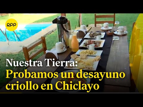 Chiclayo: Probamos un desayuno criollo desde el Ecolodge Huaca de Piedra #NuestraTierra