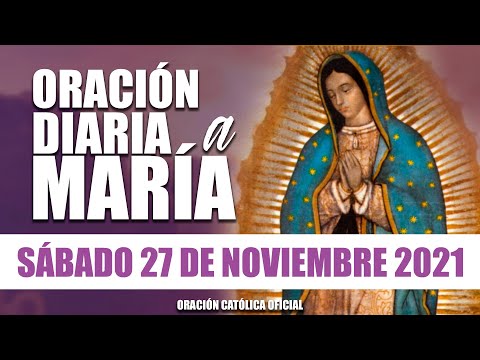 ORACIÓN DIARIA A LA VIRGEN MARÍA// DÍA 27//SÁBADO 27 DE NOVIEMBRE DE 2021//