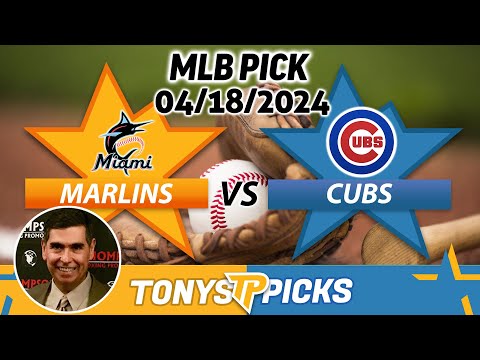 Miami Marlins vs Chicago Cubs 4/18/2024 FREE MLB Picks and Predictions on MLB Betting Tips for Today