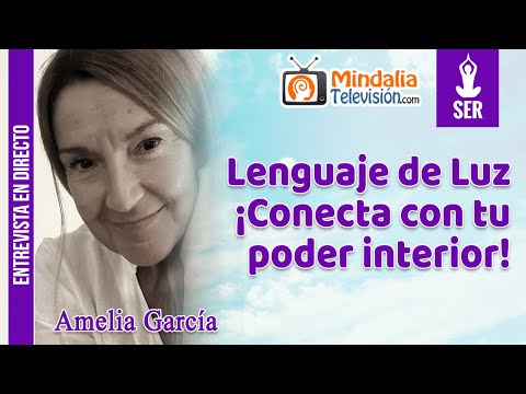 09/05/22 Lenguaje de Luz ¡Conecta con tu poder interior! Entrevista a Amelia García