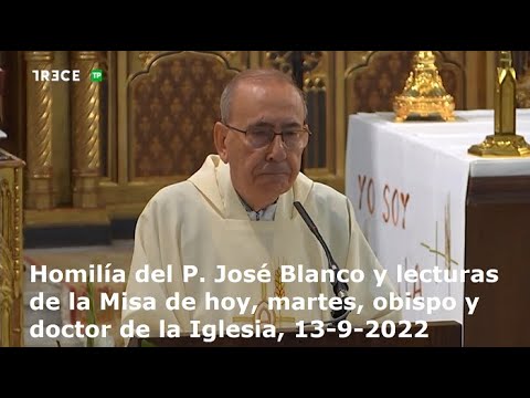 Homilía del P. José Blanco y lecturas de la Misa de hoy, martes, San Juan Crisóstomo, 13-9-2022