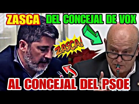 ZASCA ENORME DEL CONCEJAL DE VOX AL SOCIALISTA..LECCIONES 0 DE ESTA GENTE