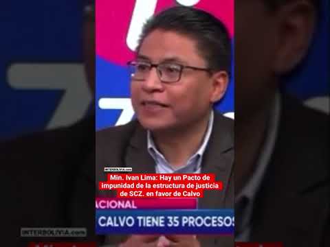 Min. Ivan Lima: Hay ún Pacto de impunidad de la estructura de justicia de SCZ. en favor de Calvo