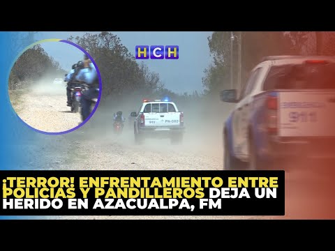 ¡Terror! Enfrentamiento entre policías y pandilleros deja un herido en Azacualpa, FM