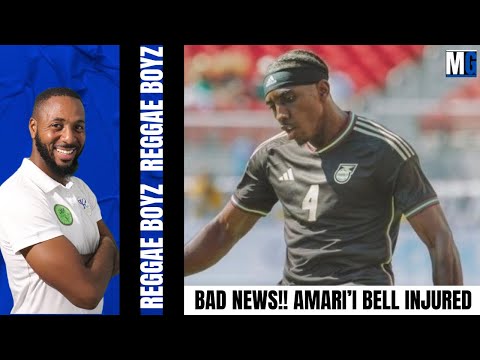 BAD NEWS!!! Reggae Boy Left Back Amari'i Bell Injured! | Jamaica Reggae Boyz