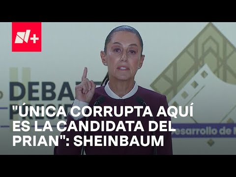 Sheinbaum a Gálvez: “Única corrupta aquí es candidata del PRIAN”