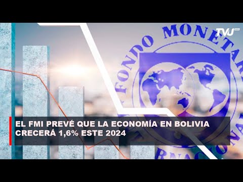 EL FMI PREVÉ QUE LA ECONOMÍA EN BOLIVIA CRECERÁ 1,6% ESTE 2024