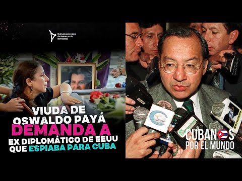 Viuda del opositor cubano Oswaldo Payá demanda a un exembajador de EE.UU. acusado de espionaje