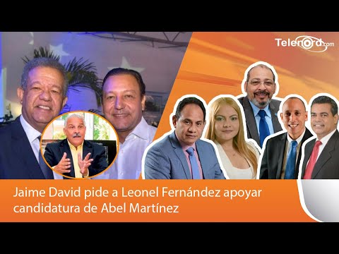 Jaime David pide a Leonel Fernández apoyar candidatura de Abel Martínez